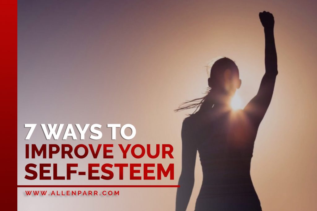 Ways To Improve Your Self Esteem Allen Parr Ministries