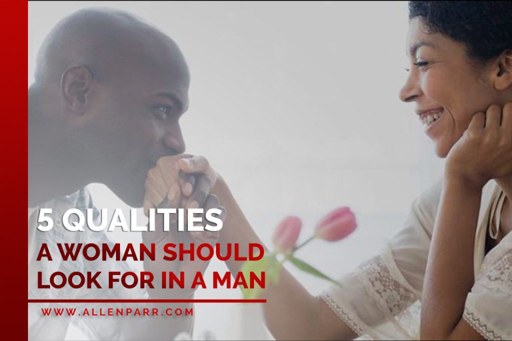 5-qualities-a-woman-should-look-for-in-a-man-allen-parr-ministries