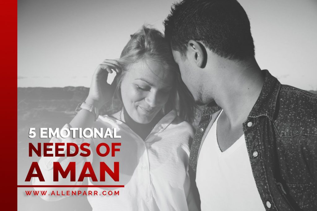 5 Emotional Needs Of A Man Allen Parr Ministries 