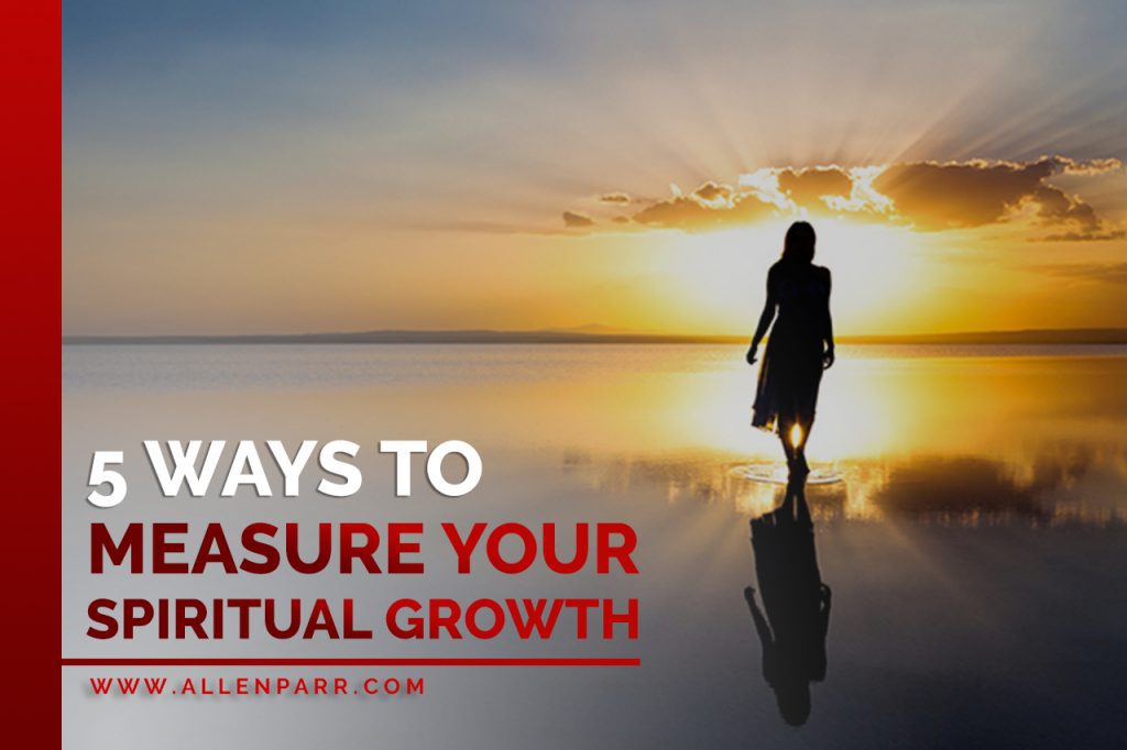 5-ways-to-measure-your-spiritual-growth-allen-parr-ministries